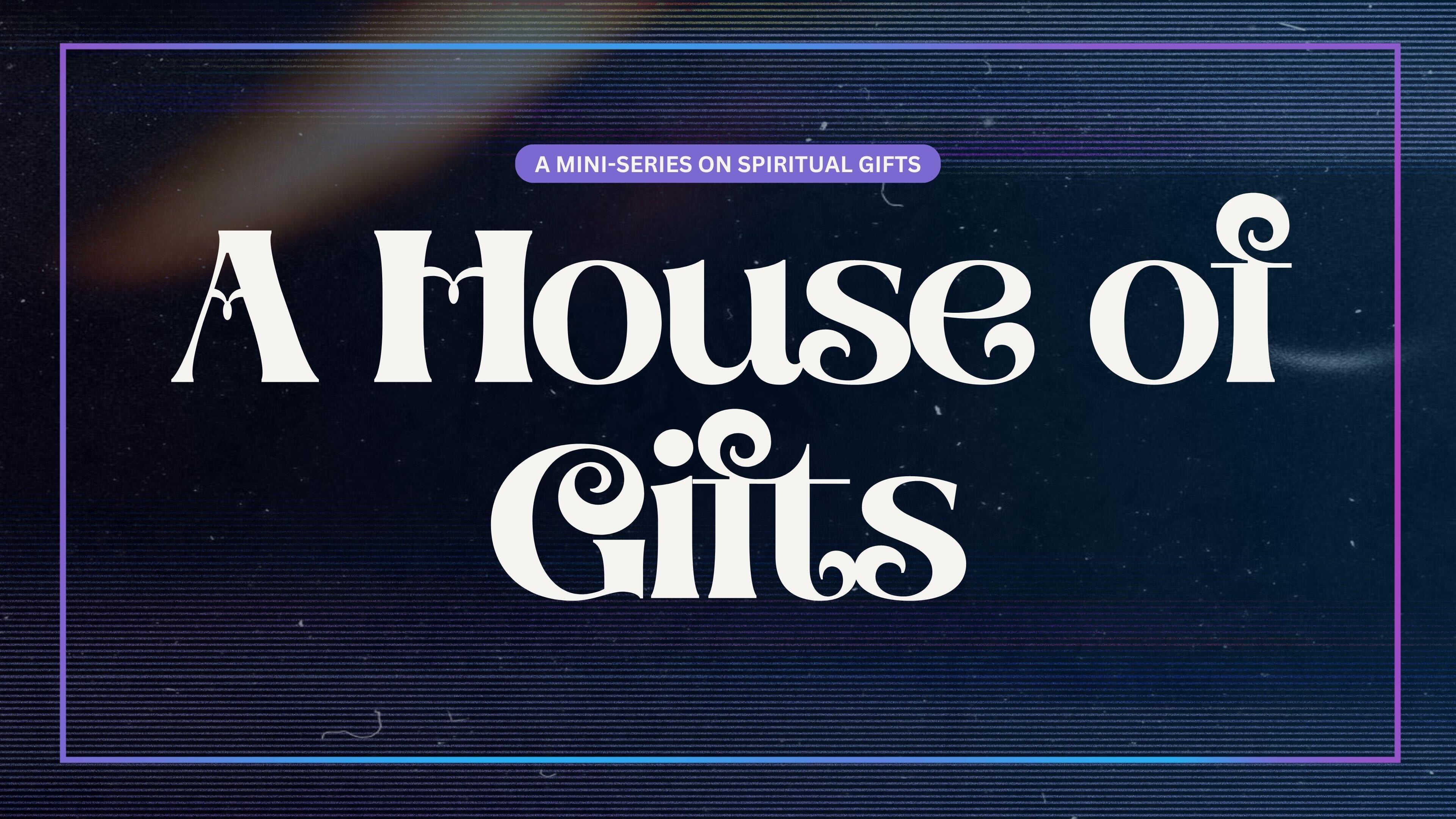 A House of Gifts Pt 2